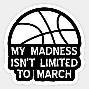 My Madness Knows No Month Basketball Fan Sticker